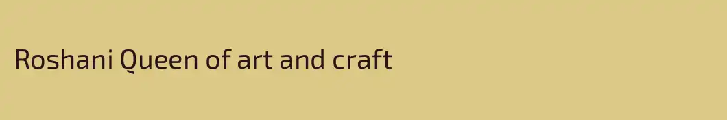 Roshani Queen of art and craft 